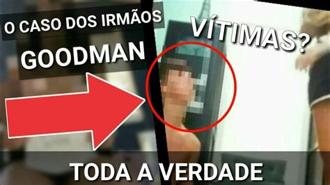 irmãos goodman|'Quero vê.